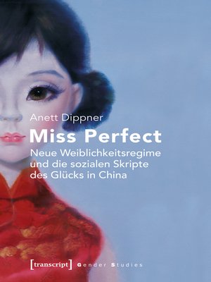 cover image of Miss Perfect – Neue Weiblichkeitsregime und die sozialen Skripte des Glücks in China